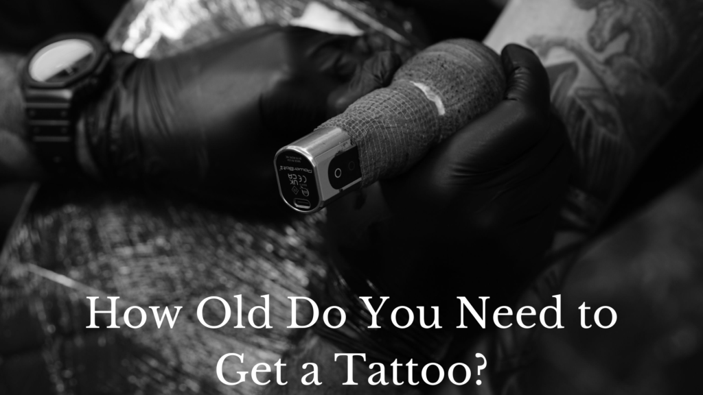 How Old Do You Need to Get a Tattoo