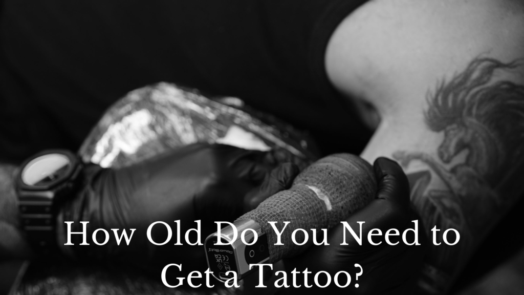 How Old Do You Need to Get a Tattoo?