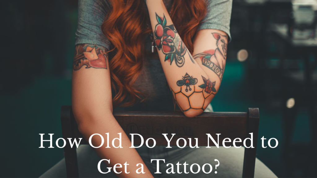 How Old Do You Need to Get a Tattoo?